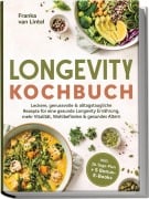 Cover-Bild zum Titel 'Longevity Kochbuch: Leckere, genussvolle & alltagstaugliche Rezepte für eine gesunde Longevity Ernährung, mehr Vitalität, Wohlbefinden & gesundes Altern - inkl. 30-Tage-Plan + 5 Bonus-E-Books' von 'Franka van Lintel'