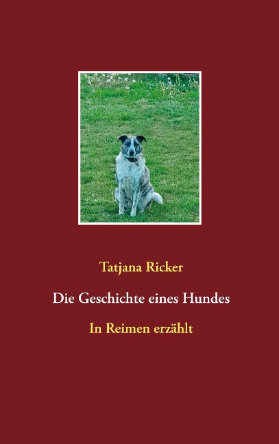 Die Geschichte eines Hundes - Tatjana Ricker