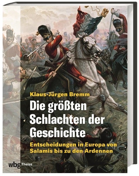 Die größten Schlachten der Geschichte - Klaus-Jürgen Bremm