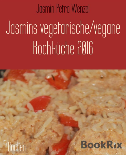 Jasmins vegetarische/vegane Kochküche 2016 - Jasmin Petra Wenzel