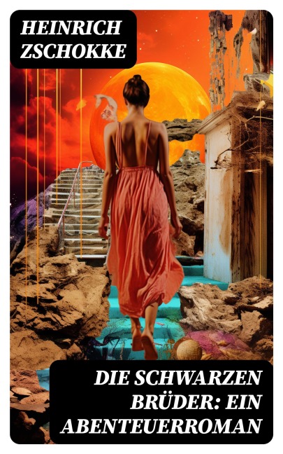 Die schwarzen Brüder: Ein Abenteuerroman - Heinrich Zschokke