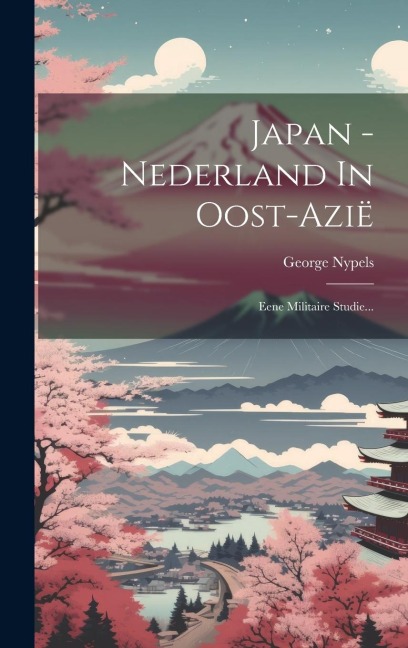 Japan - Nederland In Oost-azië: Eene Militaire Studie... - George Nypels