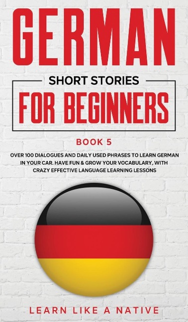 German Short Stories for Beginners Book 5 - Learn Like A Native