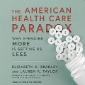 The American Health Care Paradox: Why Spending More Is Getting Us Less - Elizabeth H. Bradley