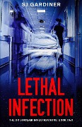Cover-Bild zum Titel 'Lethal Infection (The Dr Sinclair Investigations, #2)' von 'Sj Gardiner'