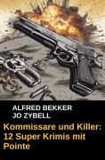 Cover-Bild zum Titel 'Kommissare und Killer: 12 Super Krimis mit Pointe' von 'Alfred Bekker, Jo Zybell'