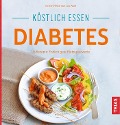 Köstlich essen Diabetes - Kirsten Metternich von Wolff