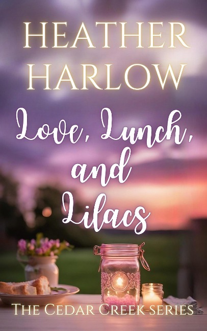 Love, Lunch, and Lilacs (The Cedar Creek Series, #4) - Heather Harlow
