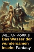Cover-Bild zum Titel 'Das Wasser der wundersamen Inseln: Fantasy' von 'William Morris'