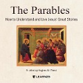 The Parables: How to Understand and Live Jesus' Great Stories - John Jay Hughes