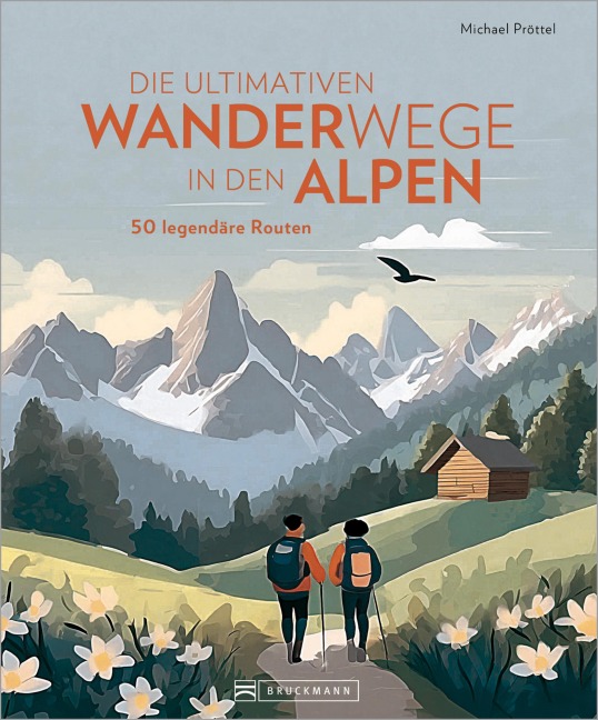 Die ultimativen Wanderwege in den Alpen - Michael Pröttel