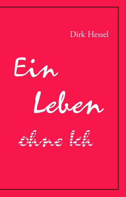 Ein Leben ohne Ich - Dirk Hessel