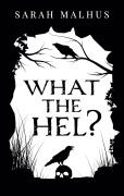 Cover-Bild zum Titel 'What the Hel?' von 'Sarah Malhus'