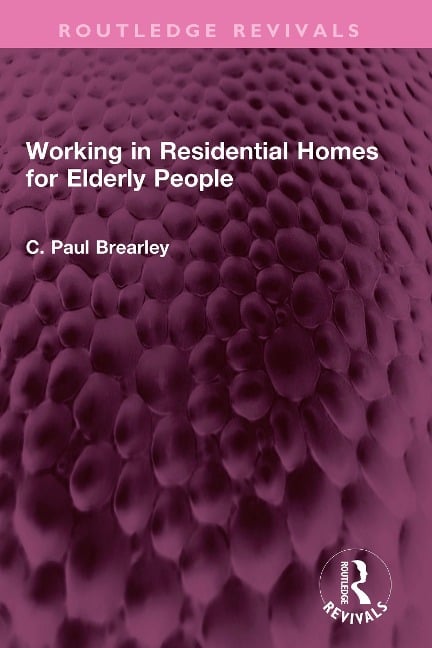 Working in Residential Homes for Elderly People - C Paul Brearley