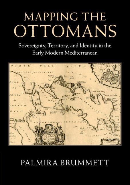 Mapping the Ottomans - Palmira Brummett