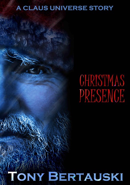 Christmas Presence (A Claus Universe Short Story) - Tony Bertauski