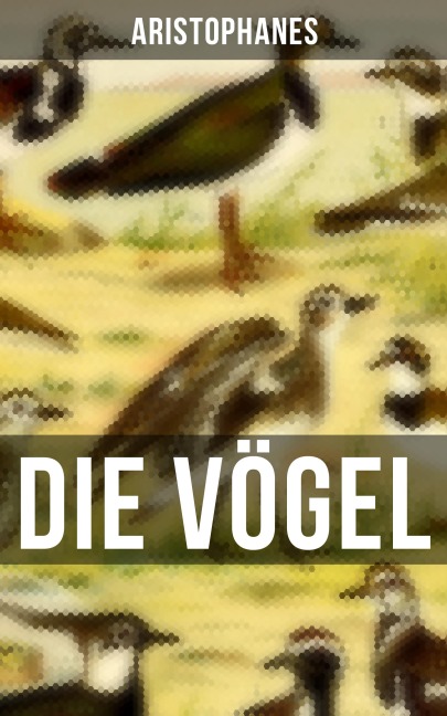 Aristophanes: Die Vögel - Aristophanes