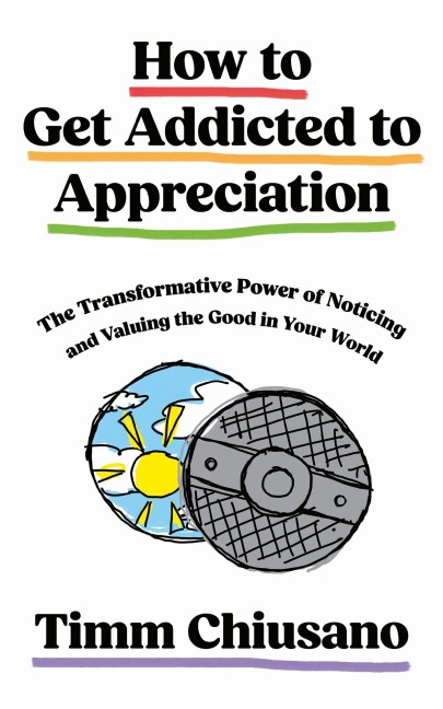 How To Get Addicted to Appreciation - Timm Chiusano