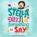 Cover-Bild zum Titel 'Stella Diaz Has Something to Say Lib/E' von 'Angela Dominguez'