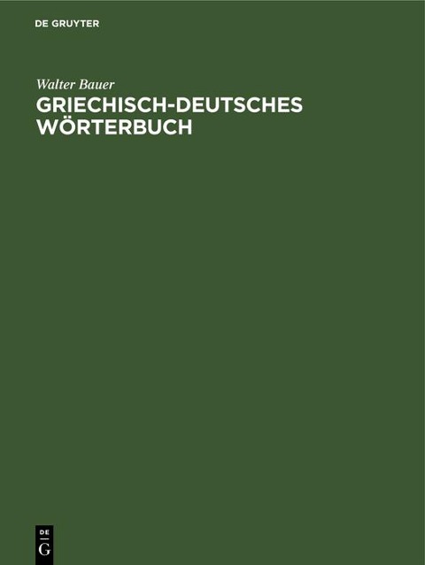 Griechisch-Deutsches Wörterbuch - Walter Bauer