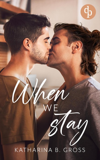 When we Stay | Die spicy Gay Romance über zweite Chancen und brennendes Verlangen - Katharina B. Gross