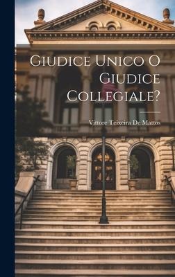 Giudice Unico O Giudice Collegiale? - Vittore Teixeira De Mattos