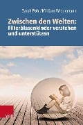 Cover-Bild zum Titel 'Zwischen den Welten: Filterblasenkinder verstehen und unterstützen' von 'Sarah Pohl, Mirijam Wiedemann'