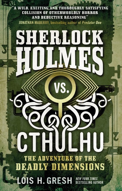 Sherlock Holmes vs. Cthulhu The Adventure of the Deadly Dimensions - Lois H Gresh