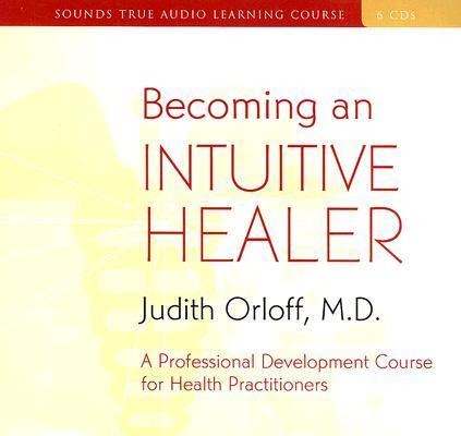 Becoming an Intuitive Healer - Judith Orloff