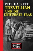 Cover-Bild zum Titel 'Trevellian und die entführte Frau: Action Krimi' von 'Pete Hackett'