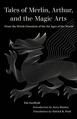 Tales of Merlin, Arthur, and the Magic Arts - Elis Gruffydd