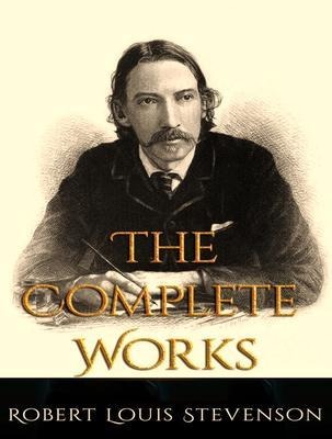 The Complete Works of Robert Louis Stevenson - Robert Louis Stevenson