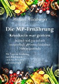 Die MP-Ernährung - Kranksein war gestern - Schlank und gesund mit metabolisch-pleomorphistischen Nahrungsmitteln - Michael Würzburger