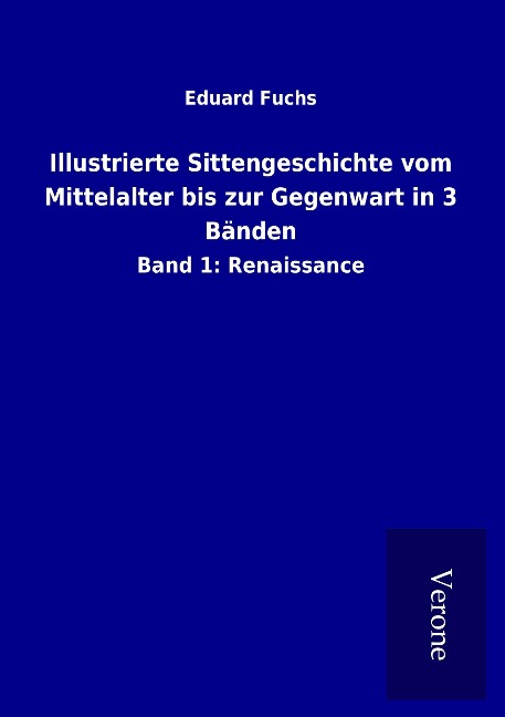 Illustrierte Sittengeschichte vom Mittelalter bis zur Gegenwart in 3 Bänden - Eduard Fuchs