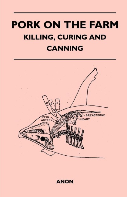 Pork on the Farm - Killing, Curing and Canning - Anon