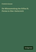 Cover-Bild zum Titel 'Die Münzsammlung des Stiftes St. Florian in Ober-Oesterreich' von 'Friedrich Kenner'