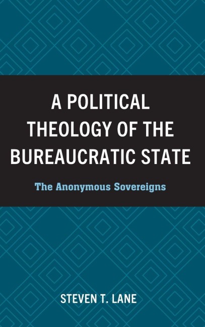 Political Theology of the Bureaucratic State - Steven T. Lane