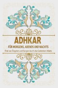 Cover-Bild zum Titel 'Adkar für morgens, abends und nachts: Frei von Ängsten und Sorgen durch das Gedenken Allahs' von 'Salah Moujahed'