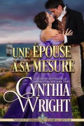 Cover-Bild zum Titel 'Une épouse à sa mesure (Vauriens et Rebelles : La famille Raveneau, #3)' von 'Cynthia Wright'