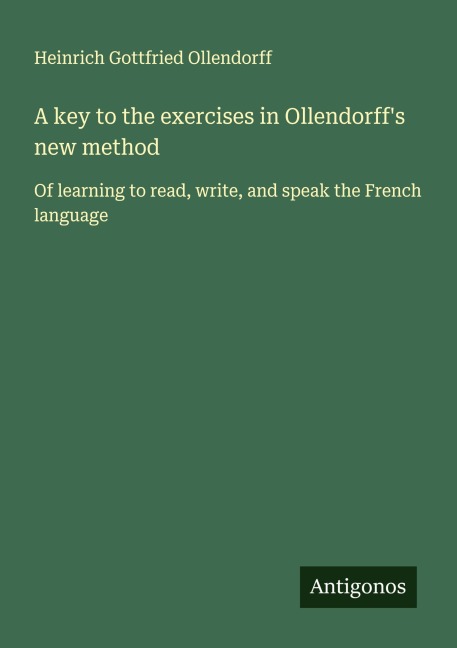 A key to the exercises in Ollendorff's new method - Heinrich Gottfried Ollendorff