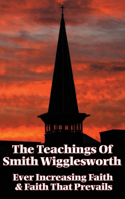 The Teachings of Smith Wigglesworth - Smith Wigglesworth