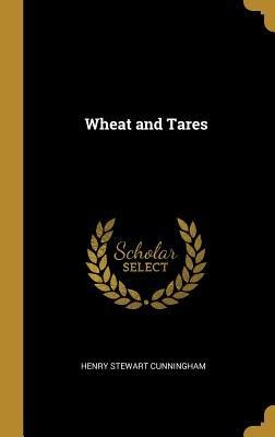 Wheat and Tares - Henry Stewart Cunningham