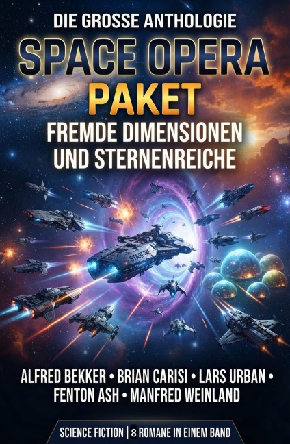 Space Opera Paket: Fremde Dimensionen und Sternenreiche - Alfred Bekker, Brian Carisi, Manfred Weinland, Lars Urban, Fenton Ash