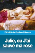 Cover-Bild zum Titel 'Julie, ou J'ai sauvé ma rose' von 'Félicité de Choiseul-Meuse'