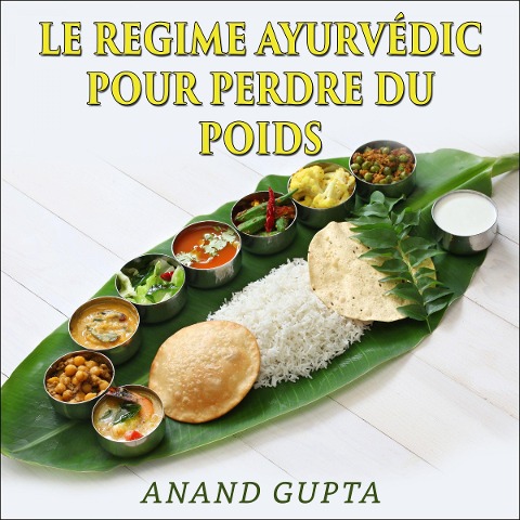 Le regime Ayurvédic pour perdre du poids - Anand Gupta