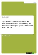 Cover-Bild zum Titel 'Sponsoring und Event-Marketing bei Randsportartenevents. Entwicklung des Bundesliga-Heimspieltages im Münchener Golf Club e.V.' von 'Stefan Still'