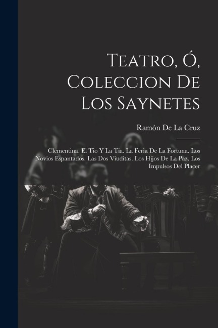 Teatro, Ó, Coleccion De Los Saynetes - Ramón De La Cruz