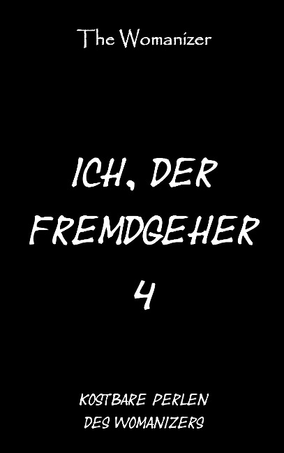 Ich, der Fremdgeher 4 - The Womanizer