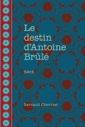 Cover-Bild zum Titel 'Le destin d'Antoine Brûlé' von 'Bernard Chevrier'