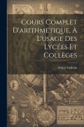 Cover-Bild zum Titel 'Cours Complet D'arithmétique, À L'usage Des Lycées Et Collèges' von 'Adrien Guilmin'